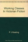 The Working Classes In Victorian Fiction