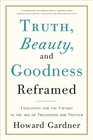 Truth Beauty and Goodness Reframed Educating for the Virtues in the Age of Truthiness and Twitter