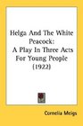Helga And The White Peacock A Play In Three Acts For Young People