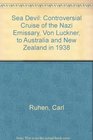 Sea Devil Controversial Cruise of the Nazi Emissary Von Luckner to Australia and New Zealand in 1938