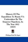 History Of The Expedition To Russia V1 Undertaken By The Emperor Napoleon In The Year 1812