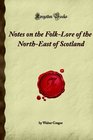 Notes on the Folk-Lore of the North-East of Scotland: (Forgotten Books)