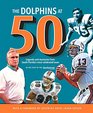 The Dolphins at 50 Legends and Memories from South Florida's Most Celebrated Team