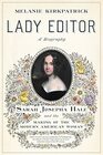 Lady Editor Sarah Josepha Hale and the Making of the Modern American Woman