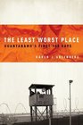 The Least Worst Place Guantanamo's First 100 Days