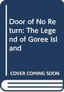 Door of No Return The Legend of Goree Island