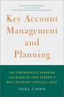 Key Account Management and Planning  The Comprehensive Handbook for Managing Your Company's Most Important Strategic Asset