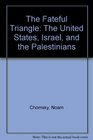 The Fateful Triangle: The United States, Israel and the Palestinians