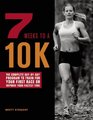7 Weeks to a 10K The Complete DaybyDay Program to Train for Your First Race or Improve Your Fastest Time