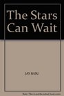 The Stars Can Wait