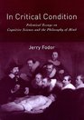 In Critical Condition Polemical Essays on Cognitive Science and the Philosophy of Mind