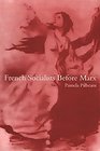 French Socialists Before Marx Workers Women and the Social Question in France