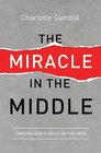 The Miracle in the Middle Finding God's Voice in the Void