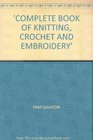 COMPLETE BOOK OF KNITTING CROCHET AND EMBROIDERY