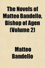 The Novels of Matteo Bandello Bishop of Agen