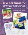 Sew Serendipity Sewing Workbook: Tips, Tricks and Projects for Those Who Love Sewing