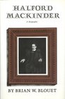 Halford Mackinder A Biography