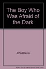 The Boy Who Was Afraid of the Dark