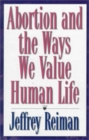 Abortion and the Ways We Value Human Life