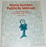 Home Builders Publicity Manual A StepByStep Guide for Successful Public Relations