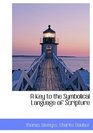 A Key to the Symbolical Language of Scripture