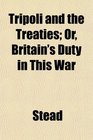 Tripoli and the Treaties Or Britain's Duty in This War