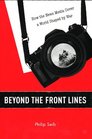 Beyond the Front Lines How the News Media Cover a World Shaped by War