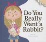 Do You Really Want a Rabbit