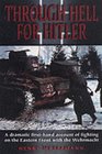 Through Hell for Hitler The Dramatic Firsthand Account of Fighting on the Eastern Front with the Wehrmacht in World War II