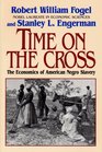 Time on the Cross The Economics of American Negro Slavery