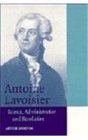 Antoine Lavoisier  Science Administration and Revolution