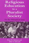 Religious Education in a Pluralist Society The Key Philosophical Issues