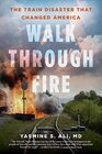 Walk through Fire The Train Disaster that Changed America