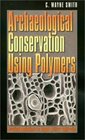 Archaeological Conservation Using Polymers Practical Applications for Organic Artifact Stabilization