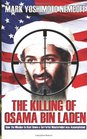 The Killing of Osama Bin Laden How the Mission to Hunt Down a Terrorist Mastermind was Accomplished