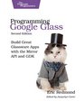Programming Google Glass Build Great Glassware Apps with the Mirror API and GDK