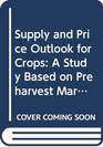 Supply and Price Outlook for Crops A Study Based on Preharvest Market Information in Gujarat