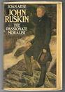 John Ruskin The passionate moralist