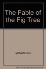 The Fable of the Fig Tree
