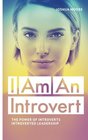 I Am an Introvert The Power of Introverts and Introverted Leadership