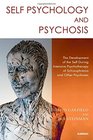 Self Psychology and Psychosis The Development of the Self During Intensive Psychotherapy of Schizophrenia and Other Psychoses