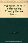 Aggression gender and meaning Crossing the sex barrier