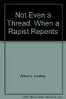 Not Even a Thread When a Rapist Repents