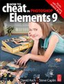 How to Cheat in Photoshop Elements 9 Discover the magic of Adobe's best kept secret
