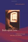 Built upon Love Architectural Longing after Ethics and Aesthetics