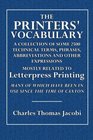 The Printers' Vocabulary A Collection of Some 2500 Technical Terms Phrases Abbreviations and Other Expressions Mostly Relating to Letterpress  Have Been in Use Since the Time of Caxton