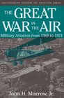 The Great War in the Air Military Aviation from 1909 to 1921
