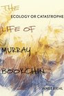 Ecology or Catastrophe The Life of Murray Bookchin