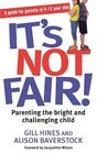 It's Not Fair Parenting the Bright and Challenging Child