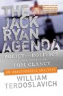 The Jack Ryan Agenda Policy and Politics in the Novels of Tom Clancy An Unauthorized Analysis